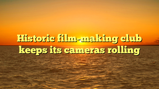 Historic film-making club keeps its cameras rolling 